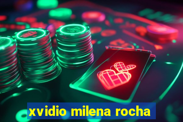 xvidio milena rocha